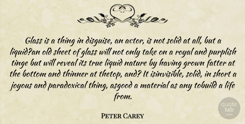 Peter Carey Quote About Glasses, Actors, Royal: Glass Is A Thing In...