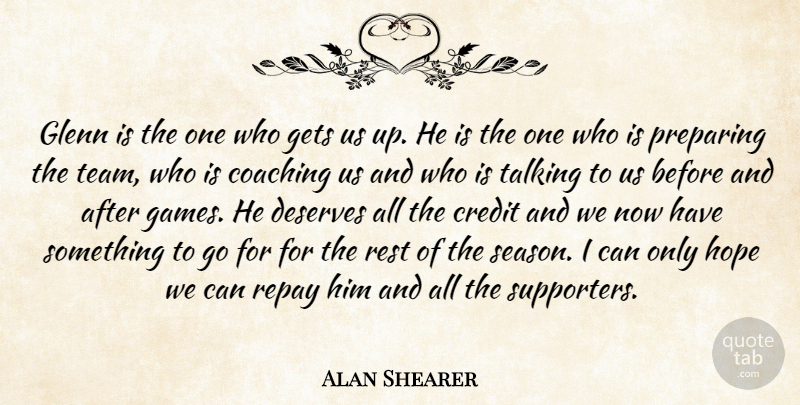 Alan Shearer Quote About Coaching, Credit, Deserves, Gets, Glenn: Glenn Is The One Who...