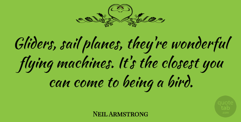 Neil Armstrong Quote About Bird, Sailing, Flying: Gliders Sail Planes Theyre Wonderful...