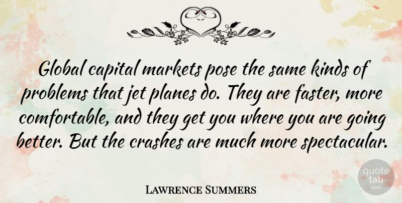 Lawrence Summers Quote About Jet Planes, Kind, Problem: Global Capital Markets Pose The...
