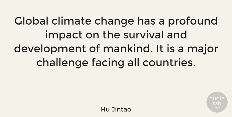 Hu Jintao Quote About Country, Impact, Profound: Global Climate Change Has A...