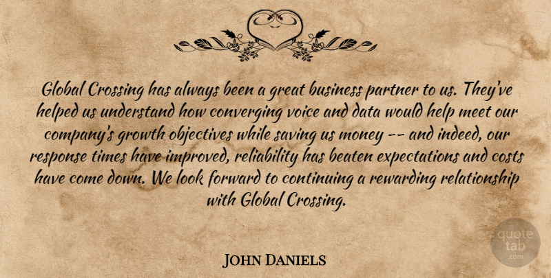 John Daniels Quote About Beaten, Business, Continuing, Costs, Crossing: Global Crossing Has Always Been...