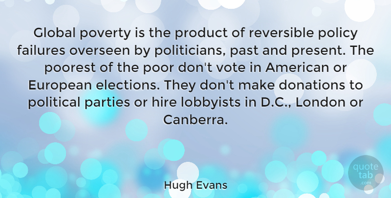 Hugh Evans Quote About Donations, European, Failures, Global, Hire: Global Poverty Is The Product...