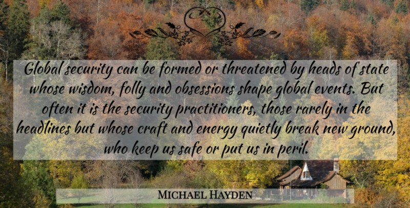 Michael Hayden Quote About Break, Craft, Folly, Formed, Global: Global Security Can Be Formed...