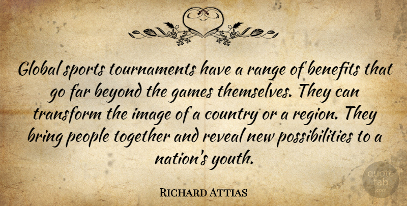 Richard Attias Quote About Sports, Country, Games: Global Sports Tournaments Have A...
