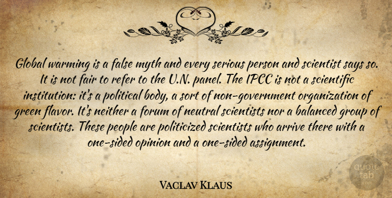 Vaclav Klaus Quote About Government, Serious Person, Organization: Global Warming Is A False...