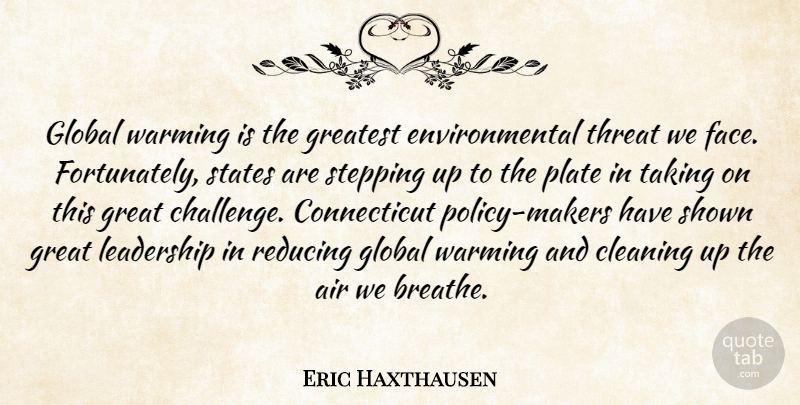 Eric Haxthausen Quote About Air, Cleaning, Environmental, Global, Greatest: Global Warming Is The Greatest...
