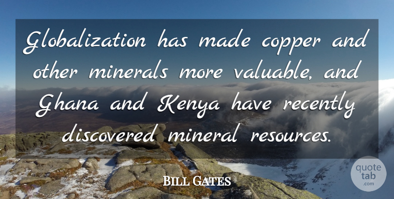 Bill Gates Quote About Ghana, Kenya, Globalization: Globalization Has Made Copper And...