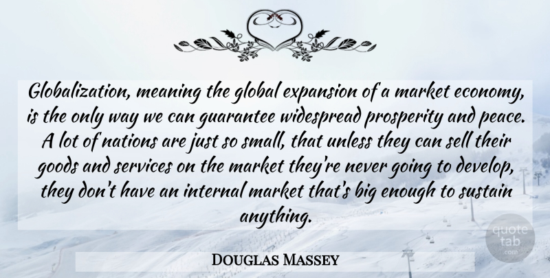 Douglas Massey Quote About Expansion, Guarantees, Way: Globalization Meaning The Global Expansion...