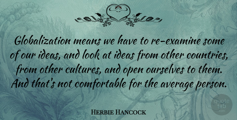 Herbie Hancock Quote About Country, Mean, Average: Globalization Means We Have To...