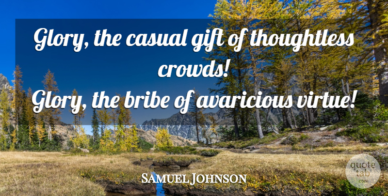 Samuel Johnson Quote About Crowds, Glory, Virtue: Glory The Casual Gift Of...