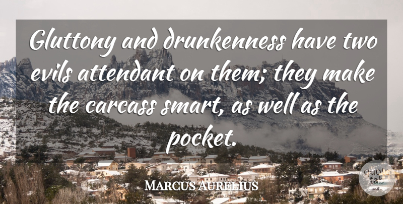 Marcus Aurelius Quote About Smart, Two, Evil: Gluttony And Drunkenness Have Two...