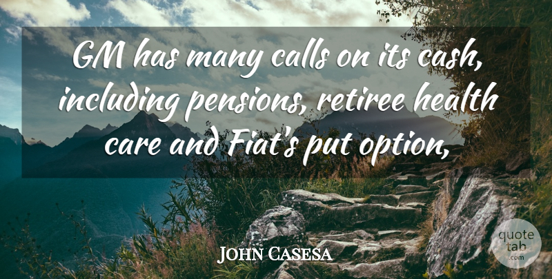 John Casesa Quote About Calls, Care, Gm, Health, Including: Gm Has Many Calls On...