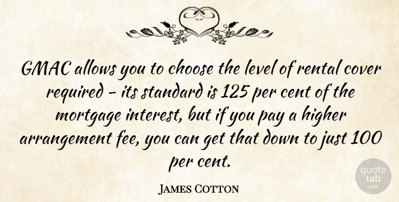 James Cotton Quote About Cent, Choose, Cover, Higher, Level: Gmac Allows You To Choose...