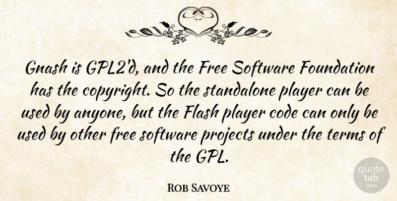 Rob Savoye Quote About Code, Flash, Foundation, Free, Player: Gnash Is Gpl2d And The...