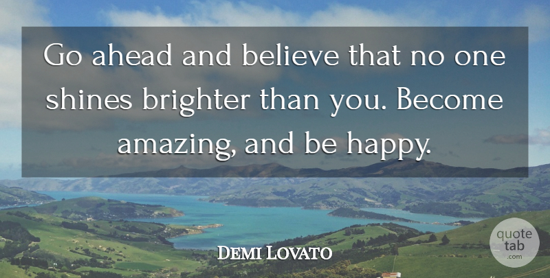 Demi Lovato Quote About Stay Strong, Believe, Bad Ass: Go Ahead And Believe That...