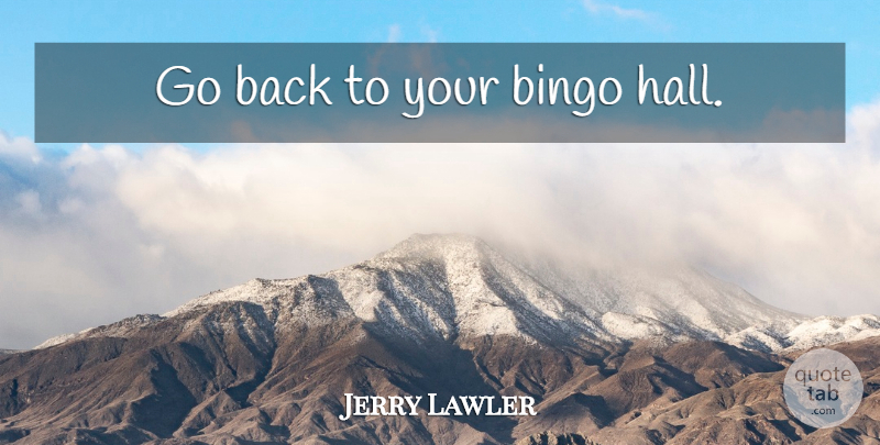 Jerry Lawler Quote About Funny, Wwe, Bingo: Go Back To Your Bingo...
