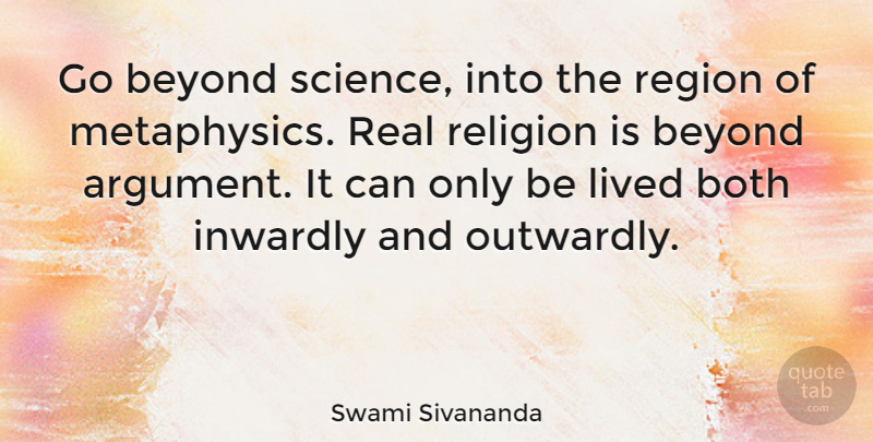 Swami Sivananda Quote About Beyond, Both, Inwardly, Lived, Region: Go Beyond Science Into The...