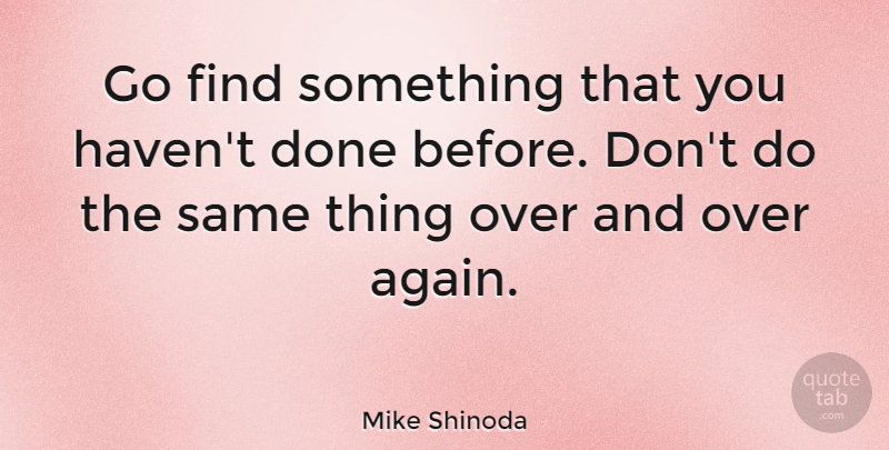 Mike Shinoda Quote About Done, Havens: Go Find Something That You...