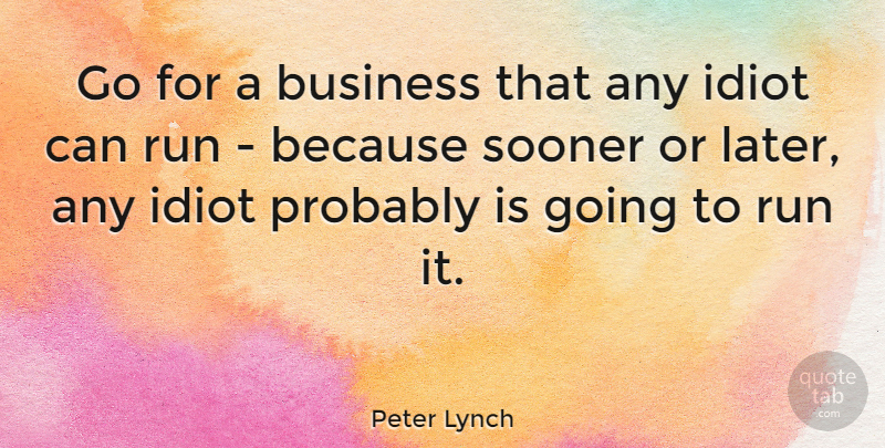 Peter Lynch Quote About Running, Business, Investing: Go For A Business That...