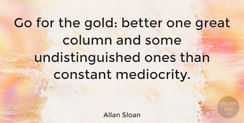 Allan Sloan Quote About Gold, Mediocrity, Columns: Go For The Gold Better...