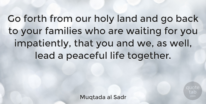 Muqtada al Sadr Quote About Land, Waiting, Peaceful: Go Forth From Our Holy...