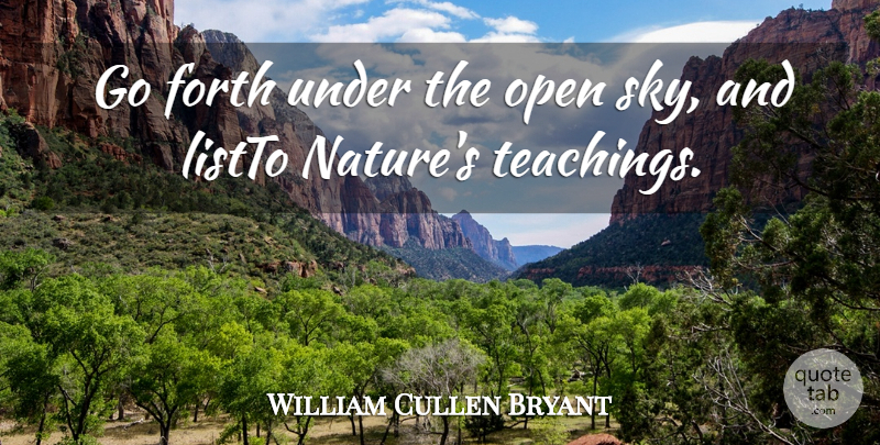 William Cullen Bryant Quote About Forth, Open: Go Forth Under The Open...