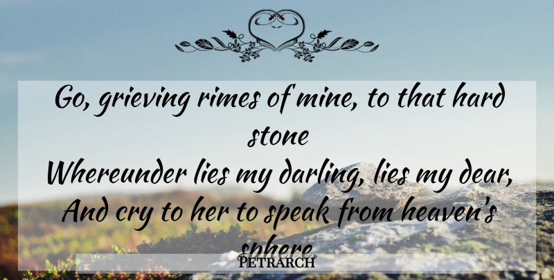 Petrarch Quote About Lying, Grief, Grieving: Go Grieving Rimes Of Mine...