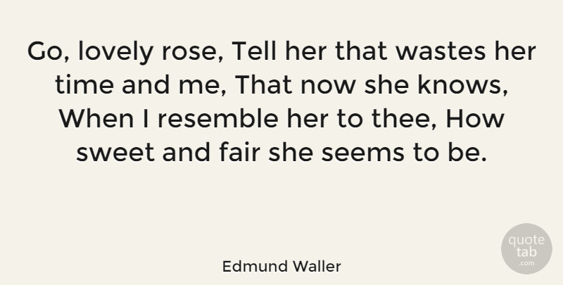 Edmund Waller Quote About Sweet, Time, Rose: Go Lovely Rose Tell Her...