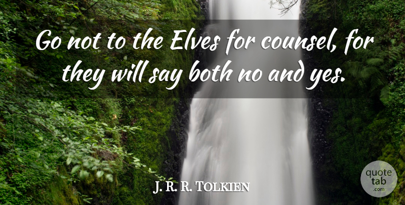 J. R. R. Tolkien Quote About Advice, Fellowship Of The Ring: Go Not To The Elves...