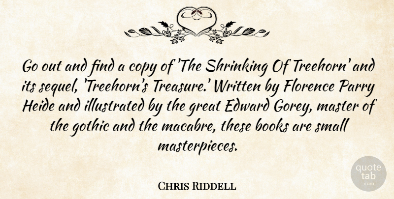 Chris Riddell Quote About Books, Copy, Edward, Gothic, Great: Go Out And Find A...