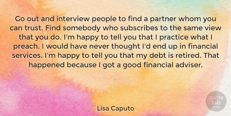 Lisa Caputo Quote About Debt, Financial, Good, Happened, Interview: Go Out And Interview People...
