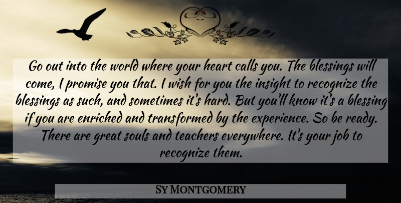 Sy Montgomery Quote About Teacher, Jobs, Heart: Go Out Into The World...