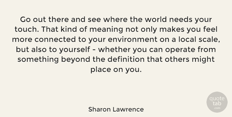 Sharon Lawrence Quote About World, Definitions, Might: Go Out There And See...