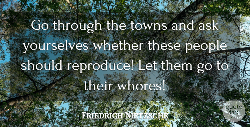 Friedrich Nietzsche Quote About People, Towns, Should: Go Through The Towns And...