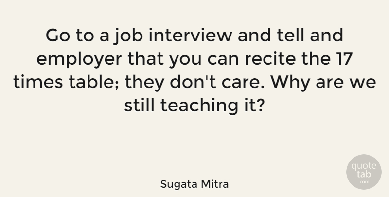 Sugata Mitra Quote About Job, Recite, Teaching: Go To A Job Interview...