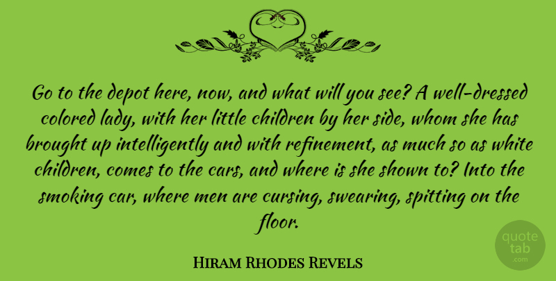 Hiram Rhodes Revels Quote About Brought, Car, Children, Colored, Men: Go To The Depot Here...