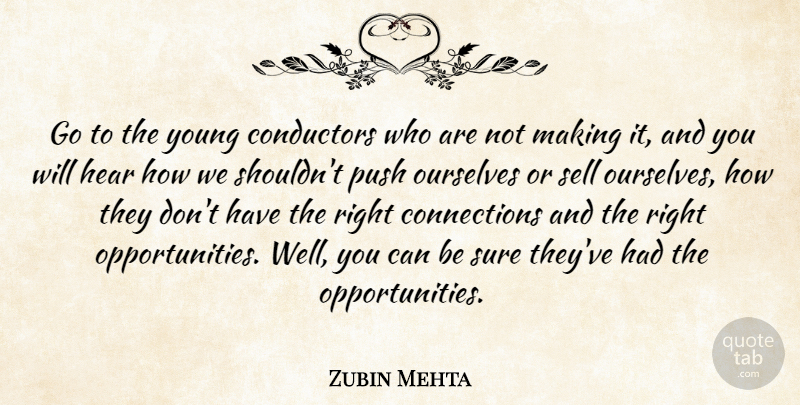 Zubin Mehta Quote About Conductors, Sell, Sure: Go To The Young Conductors...