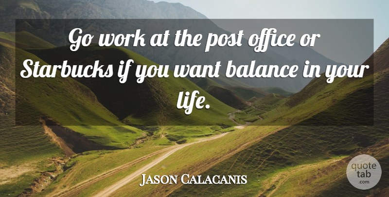 Jason Calacanis Quote About Life, Office, Post, Starbucks, Work: Go Work At The Post...