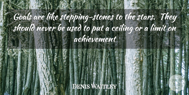 Denis Waitley Quote About Stars, Goal, Achievement: Goals Are Like Stepping Stones...