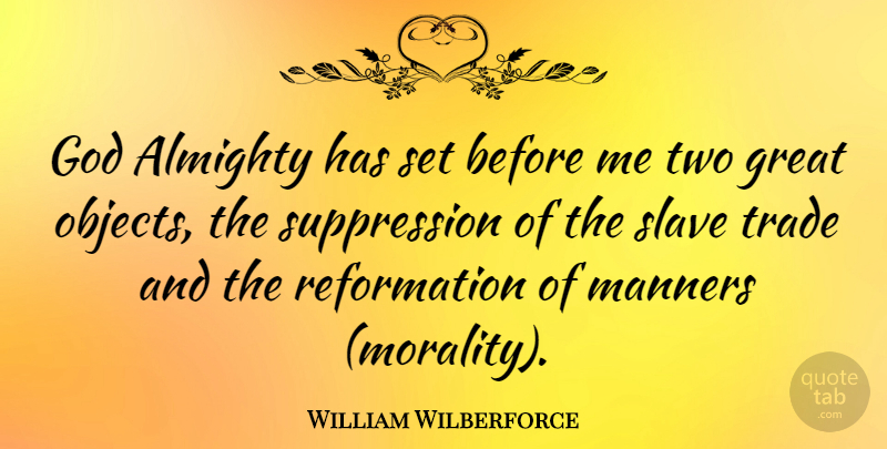 William Wilberforce Quote About Two, Morality, Slave: God Almighty Has Set Before...