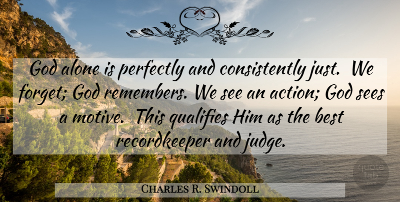 Charles R. Swindoll Quote About Christian, Judging, Religion: God Alone Is Perfectly And...