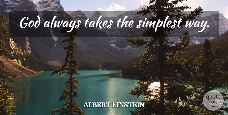 Albert Einstein Quote About Love, Inspirational, Life: God Always Takes The Simplest...