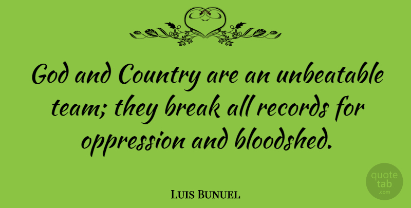 Luis Bunuel Quote About God, Teamwork, Country: God And Country Are An...