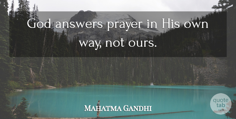 Mahatma Gandhi Quote About Prayer, Way, Answers: God Answers Prayer In His...