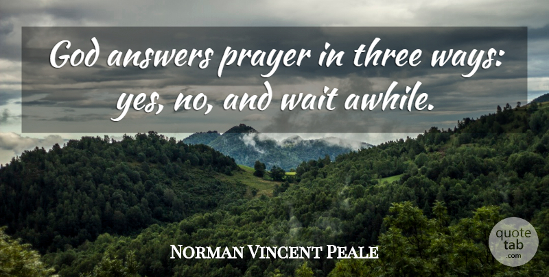 Norman Vincent Peale Quote About Christian, Prayer, Waiting: God Answers Prayer In Three...