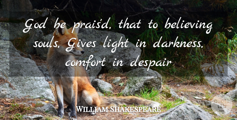 William Shakespeare Quote About Believe, Believing, Comfort, Despair, Gives: God Be Praisd That To...