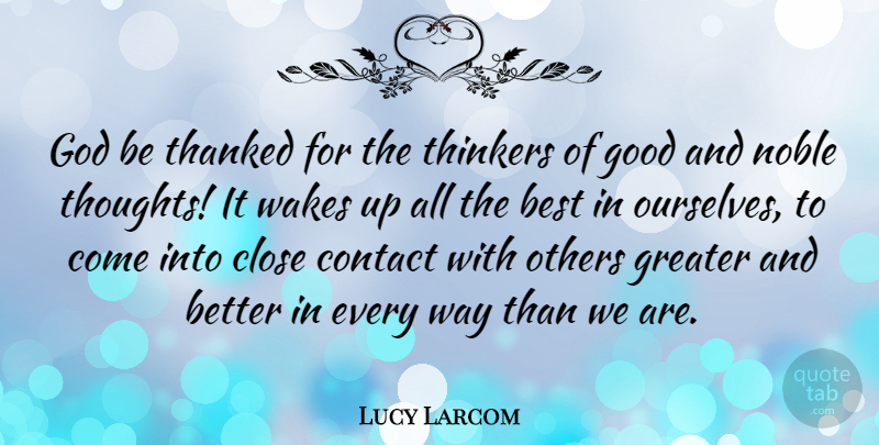 Lucy Larcom Quote About Wake Up, Noble, Way: God Be Thanked For The...