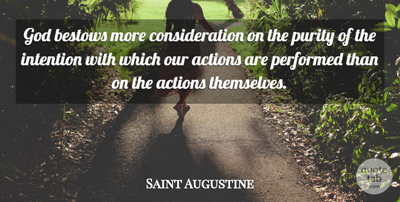 Saint Augustine Quote About Catholic, Purity And Love, Our Actions: God Bestows More Consideration On...