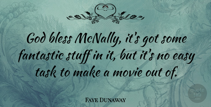 Faye Dunaway Quote About Bless, Easy, Fantastic, God, Stuff: God Bless Mcnally Its Got...